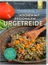 Kochen mit regionalem Urgetreide - Kochbuch